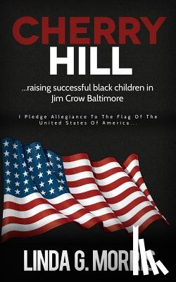 Morris, Linda G. - Cherry Hill: Raising Successful Black Children in Jim Crow Baltimore
