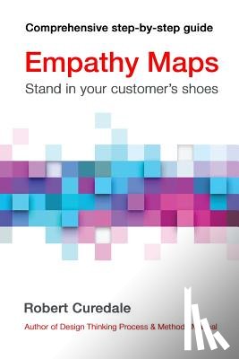Curedale, Robert - Empathy Maps: Walk in your customer's shoes