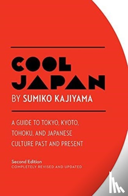 Kajiyama, Sumiko - Cool Japan: A Guide to Tokyo, Kyoto, Tohoku and Japanese Culture Past and Present