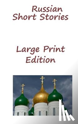Dostoyevsky, Fyodor Mikhailovich, Gogol, Nikolai Vasilievich, Chekhov, Anton Pavlovich - Russian Short Stories
