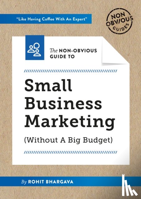 Bhargava, Rohit - The Non-Obvious Guide to Small Business Marketing (Without a Big Budget)