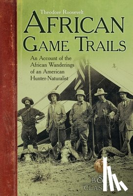 Roosevelt, Theodore - African Game-Trails: An Account of the African Wanderings of an American Hunter-Naturalist
