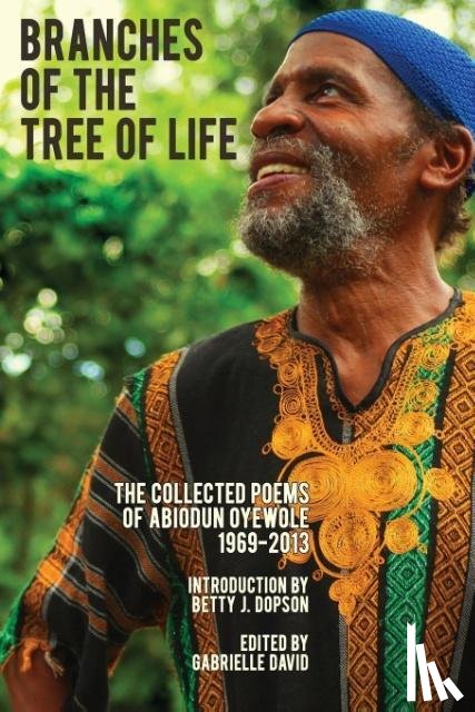 Oyewole, Abiodun, David, Gabrielle - Branches of the Tree of Life – The Collected Poems of Abiodun Oyewole, 1969–2013