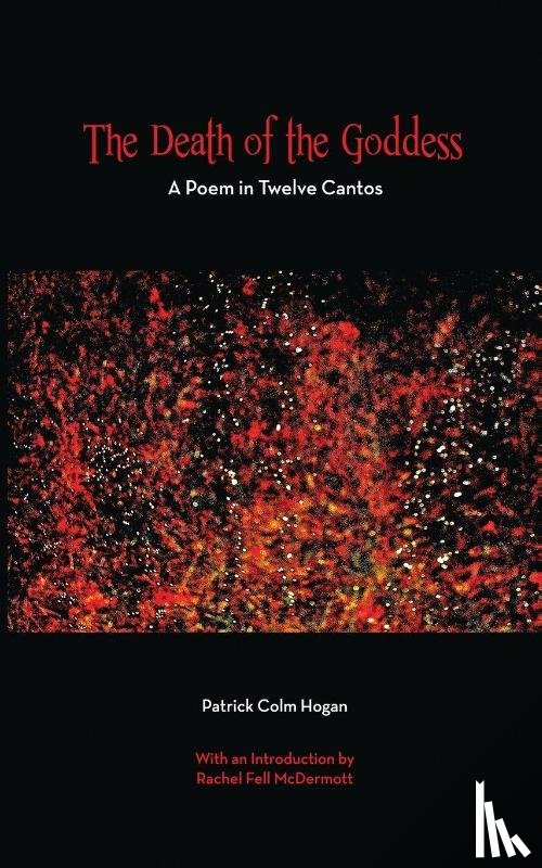 Hogan, Patrick Colm - The Death of the Goddess – A Poem in Twelve Cantos