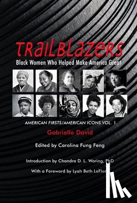 David, Gabrielle, Fung Feng, Carolina, Waring, Chandra D. L., Leflore, Lyah Beth - Trailblazers, Black Women Who Helped Make Americ – American Firsts/American Icons, Volume 1