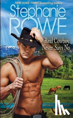 Rowe, Stephanie - A Real Cowboy Never Says No