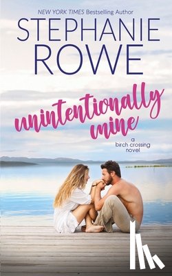 Rowe, Stephanie - Unintentionally Mine