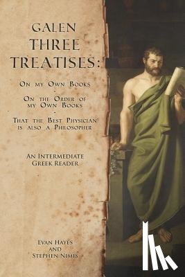 Hayes, Edgar Evan - Galen, Three Treatises: An Intermediate Greek Reader: Greek Text with Running Vocabulary and Commentary