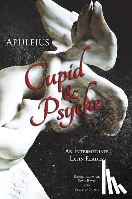 Hayes, Edgar Evan - Apuleius' Cupid and Psyche: An Intermediate Latin Reader: Latin Text with Running Vocabulary and Commentary