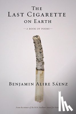Saenz, Benjamin Alire - The Last Cigarette on Earth