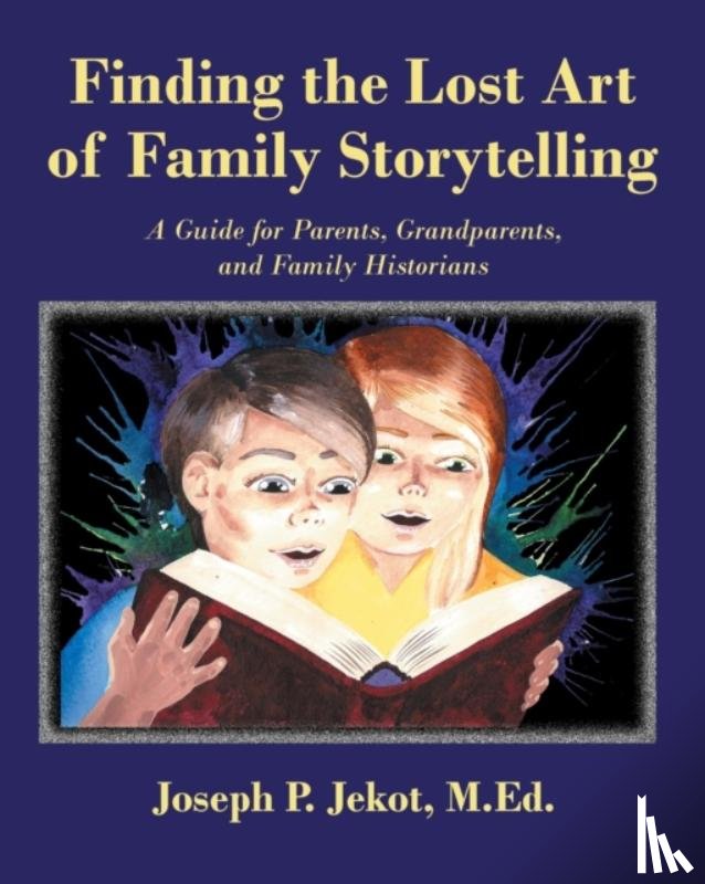 Jekot M Ed, Joseph P - Finding the Lost Art of Family Storytelling