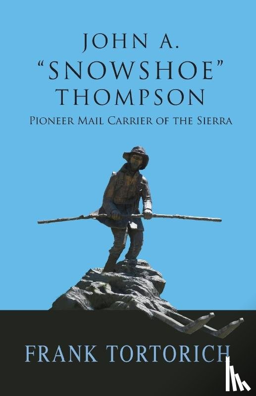 Tortorich, Frank - John A. Snowshoe Thompson, Pioneer Mail Carrier of the Sierra