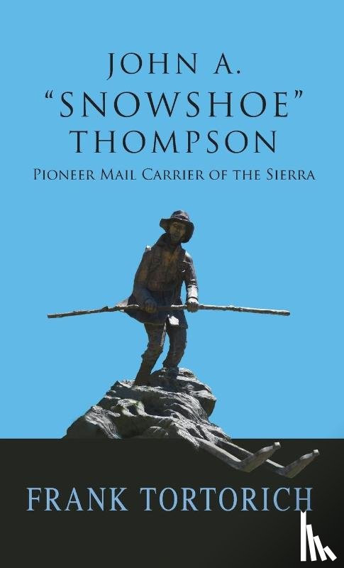 Tortorich, Frank - John A. "Snowshoe" Thompson, Pioneer Mail Carrier of the Sierra