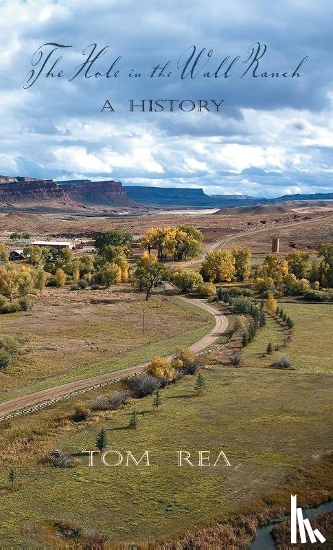 Rea, Tom - The Hole in the Wall Ranch, A History