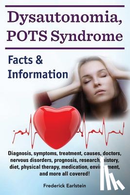 Earlstein, Frederick - Dysautonomia, POTS Syndrome: Diagnosis, symptoms, treatment, causes, doctors, nervous disorders, prognosis, research, history, diet, physical thera