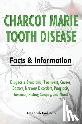 Earlstein, Frederick - Charcot Marie Tooth Disease: Diagnosis, Symptoms, Treatment, Causes, Doctors, Nervous Disorders, Prognosis, Research, History, Surgery, and More! F