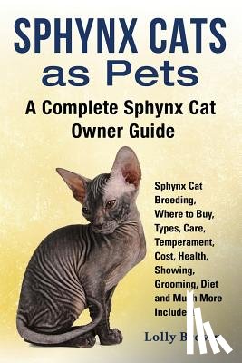 Brown, Lolly - Sphynx Cats as Pets: Sphynx Cat Breeding, Where to Buy, Types, Care, Temperament, Cost, Health, Showing, Grooming, Diet and Much More Inclu