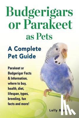 Brown, Lolly - Budgerigars or Parakeet as Pets: Parakeet or Budgerigar Facts & Information, where to buy, health, diet, lifespan, types, breeding, fun facts and more