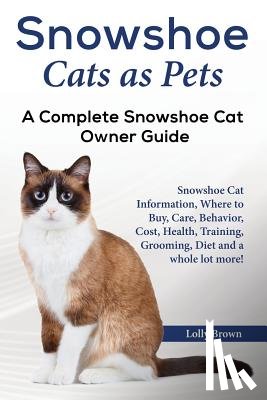 Brown, Lolly - Snowshoe Cats as Pets: Snowshoe Cat Information, Where to Buy, Care, Behavior, Cost, Health, Training, Grooming, Diet and a whole lot more! A