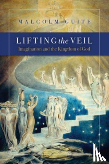 Guite, Malcolm - Lifting the Veil: Imagination and the Kingdom of God