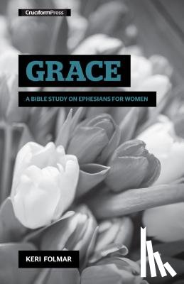 Folmar, Keri - Grace: A Bible Study on Ephesians for Women