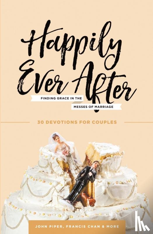 Piper, Dr John, Chan, Francis, Wolgemuth, Nancy DeMoss - Happily Ever After