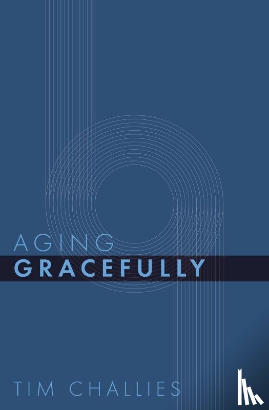 Challies, Tim - Aging Gracefully