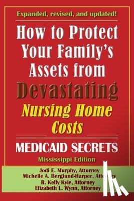 Murphy, Jodi E., Berglund-Harper, Michelle A., Kyle, R. Kelly - How To Protect Your Family's Assets From Devastating Nursing Home Costs