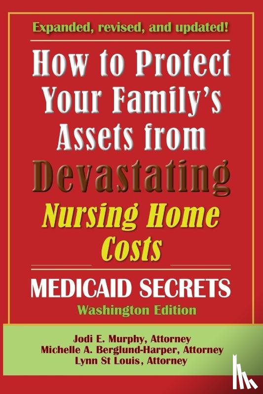 Murphy, Jodi E., Berglund-Harper, Michelle A., Louis, Lynn St. - How To Protect Your Family's Assets From Devastating Nursing Home Costs