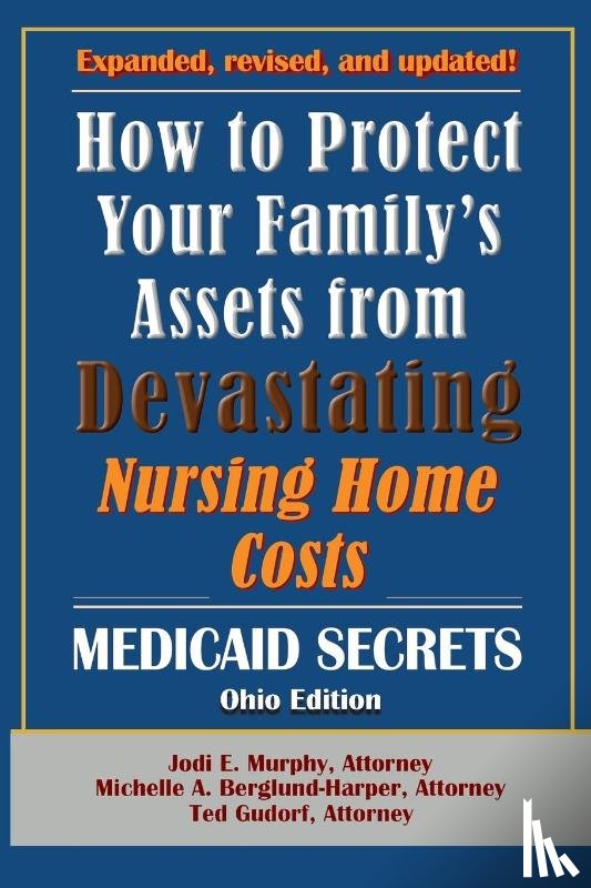 Murphy, Jodi E., Berglund-Harper, Michelle A., Gudorf, Ted - How To Protect Your Family's Assets From Devastating Nursing Home Costs