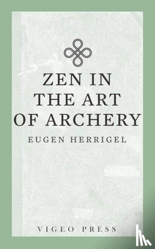 Eugen, Herrigel - Zen in the Art of Archery