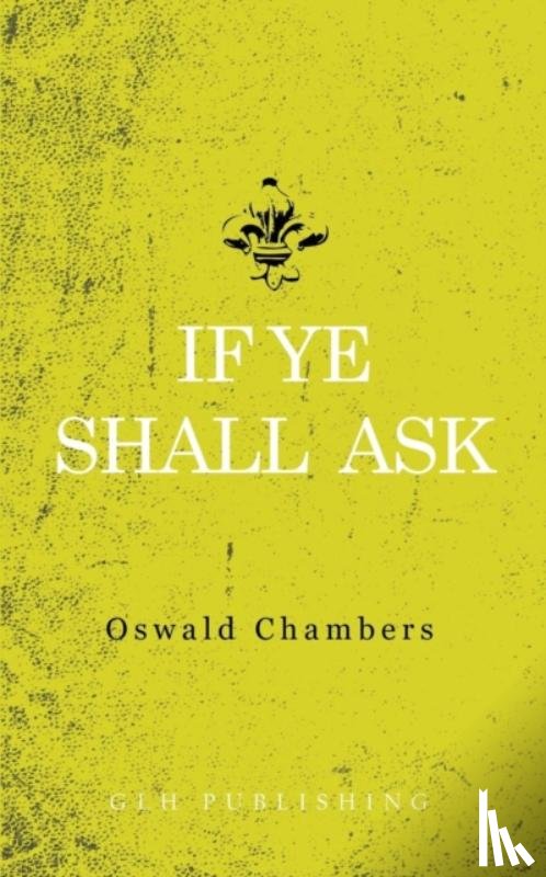 Chambers, Oswald - If Ye Shall Ask