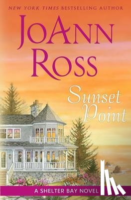 Ross, Joann - Sunset Point: A Shelter Bay Novel