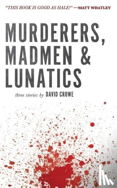 Crowe, David - Murderers, Madmen & Lunatics