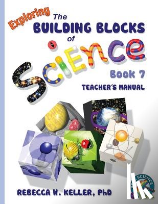 Keller, Rebecca W - Exploring the Building Blocks of Science Book 7 Teacher's Manual