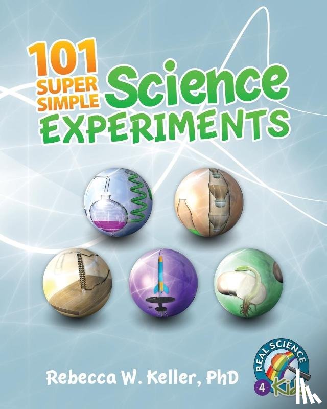 Keller Ph. D., Rebecca W. - 101 Super Simple Science Experiments