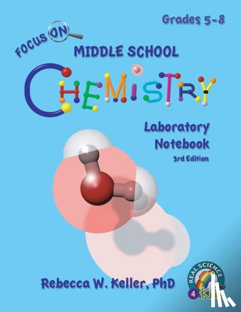 Keller, Rebecca W, PH D - Focus On Middle School Chemistry Laboratory Notebook 3rd Edition