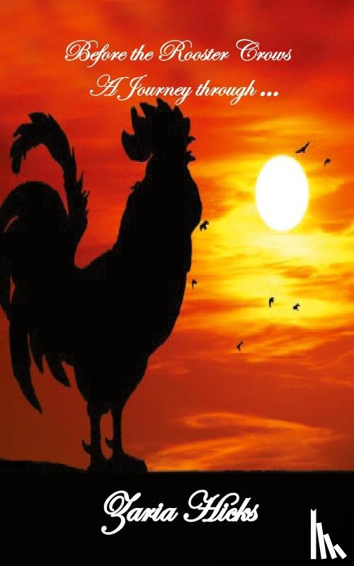 Hicks, Zaria - Before the Rooster Crows - A Journey through Faith