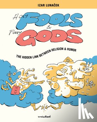 Lunacek, Izar - Holy Fools and Funny Gods: The Hidden Link Between Religion and Humor