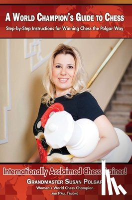 Polgar, Susan - A World Champion's Guide to Chess: Step-By-Step Instructions for Winning Chess the Polgar Way!
