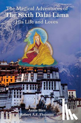 Bien, Annie, Thurman, Robert - The Magical Adventures of the Sixth Dalai Lama