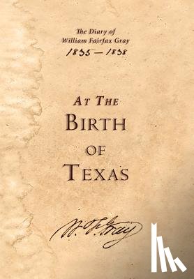 Gray, William Fairfax - At the Birth of Texas