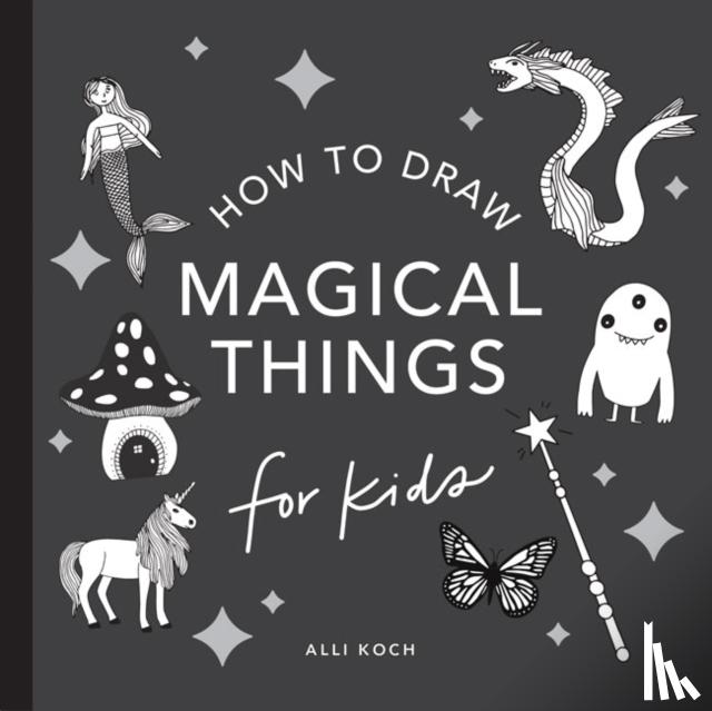 Koch, Alli - Magical Things: How to Draw Books for Kids, with Unicorns, Dragons, Mermaids, and More
