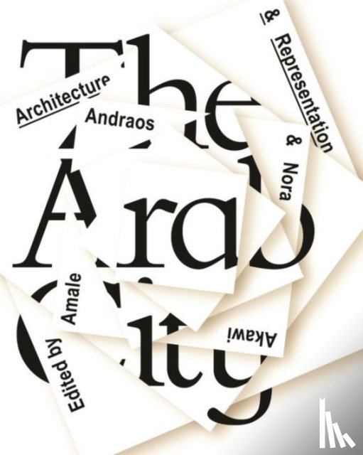 Andraos, Amale, Akawi, Nora - The Arab City – Architecture and Representation