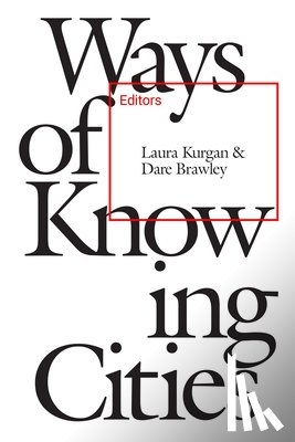 Kurgan, Laura - Ways of Knowing Cities