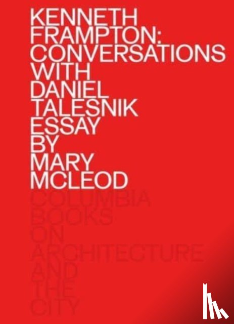 Frampton, Kenneth, Talesnik, Daniel, Mcleod, Mary - Kenneth Frampton: Conversations with Daniel Talesnik