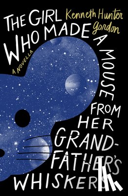 Gordon, Kenneth Hunter - The Girl Who Made a Mouse From Her Grandfather's Whiskers