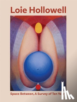 Hollowell, Loie - Loie Hollowell: Space Between