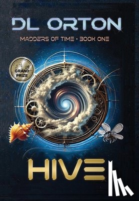 Orton, D. L. - Hive: Madders of Time Book One