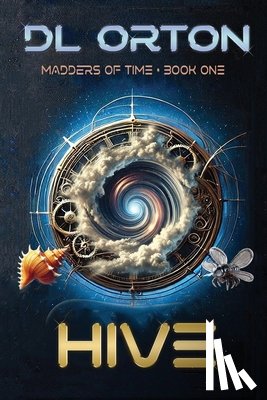Orton, D. L. - Hive: Madders of Time Book One
